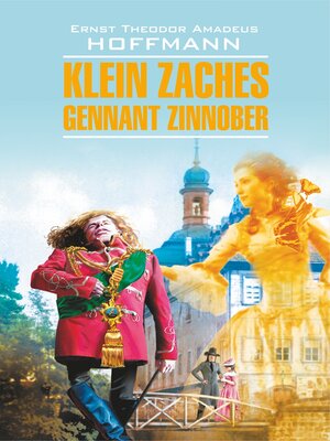 cover image of Klein Zaches, genannt Zinnober / Крошка Цахес, по прозванию Циннобер. Книга для чтения на немецком языке